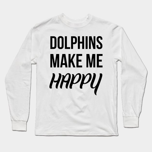 Dolphins make me happy Long Sleeve T-Shirt by Skymann